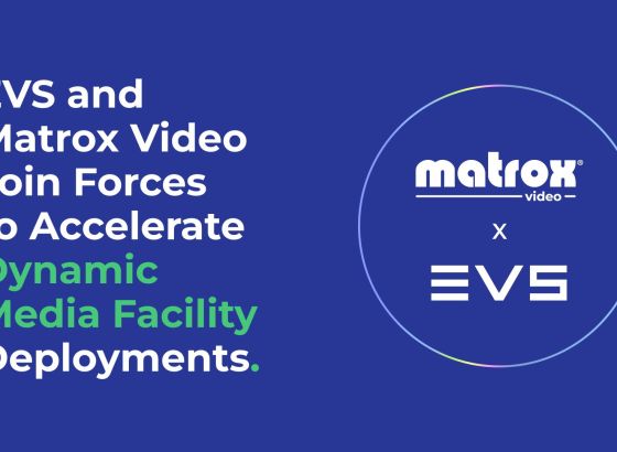 EVSとMatrox Videoが提携。ダイナミックなメディア施設の導入を加速